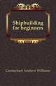 Shipbuilding for beginners, Carmichael Andrew Williams 