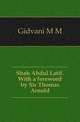 Shah Abdul Latif. With a foreword by Sir Thomas Arnold, M. M. Gidvani 