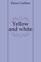 Yellow and white, Dawe Carlton 