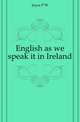 English as we speak it in Ireland, P. W. Joyce 