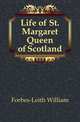 Life of St. Margaret Queen of Scotland, Forbes-Leith William 