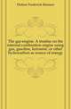 The gas-engine. A treatise on the internal-combustion engine using gas, gasoline, kerosene, or other hydrocarbon as source of energy, Hutton Frederick Remsen 
