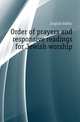 Order of prayers and responsive readings for Jewish worship, English Siddur 