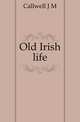 Old Irish life, Callwell J M 
