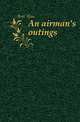 An airman's outings, Bott Alan 