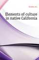 Elements of culture in native California, Kroeber A L 