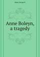 Anne Boleyn, a tragedy, Boker George H 