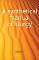 A synthetical manual of liturgy, A. Vigourel 