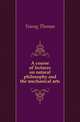 A course of lectures on natural philosophy and the mechanical arts, Young Thomas 