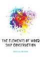 The elements of wood ship construction, Curtis William Henry 