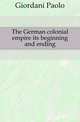 The German colonial empire its beginning and ending, Giordani Paolo 
