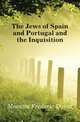 The Jews of Spain and Portugal and the Inquisition, Mocatta Frederic David 