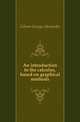 An introduction to the calculus, based on graphical methods, Gibson George Alexander 