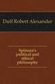 Spinoza's political and ethical philosophy, Duff Robert Alexander 