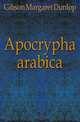 Apocrypha arabica, Gibson Margaret Dunlop 