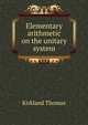 Elementary arithmetic on the unitary system..., Kirkland Thomas 