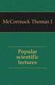 Popular scientific lectures, McCormack Thomas J 