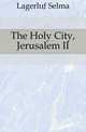 The Holy City, Jerusalem II, Lagerloef Selma 