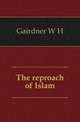 The reproach of Islam, W. H. Gairdner 