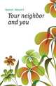 Your neighbor and you, Garesche Edward F 