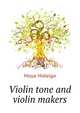 Violin tone and violin makers, Moya Hidalgo 