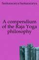 A compendium of the Raja Yoga philosophy, Sankaracarya Sankaracarya 