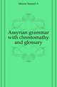 Assyrian grammar with chrestomathy and glossary, Mercer Samuel A 