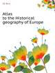 Atlas to the Historical geography of Europe, J.B. Bury 