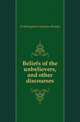 Beliefs of the unbelievers, and other discourses, Frothingham Octavius Brooks 