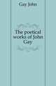 The poetical works of John Gay, Gay John 