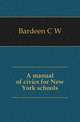 A manual of civics for New York schools, C. W. Bardeen 