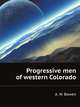 Progressive men of western Colorado, A. W. Bowen 