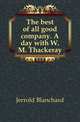The best of all good company. A day with W. M. Thackeray, Jerrold Blanchard 