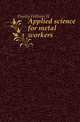 Applied science for metal workers, William H. Dooley 
