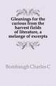 Gleanings for the curious from the harvest fields of literature, a melange of excerpta, Charles C. Bombaugh 