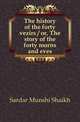 The history of the forty vezirs / or, The story of the forty morns and eves, Sardar Munshi Shaikh 