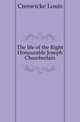 The life of the Right Honourable Joseph Chamberlain, Creswicke Louis 