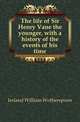 The life of Sir Henry Vane the younger, with a history of the events of his time, Ireland William Wotherspoon 