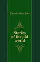 Stories of the old world, Church Alfred John 