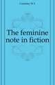 The feminine note in fiction, Courtney W L 