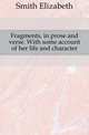 Fragments, in prose and verse. With some account of her life and character, Smith Elizabeth 