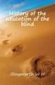 History of the education of the blind, W. H. Illingworth 