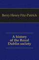 A history of the Royal Dublin society, Berry Henry Fitz-Patrick 