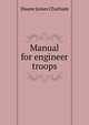 Manual for engineer troops .., Duane James Chatham 