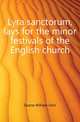 Lyra sanctorum, lays for the minor festivals of the English church, Deane William John 