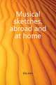 Musical sketches, abroad and at home, Ella John 
