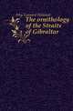 The ornithology of the Straits of Gibraltar, Irby Leonard Howard 
