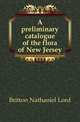 A preliminary catalogue of the flora of New Jersey, Britton Nathaniel Lord 