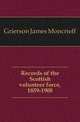 Records of the Scottish volunteer force, 1859-1908, Grierson James Moncrieff 