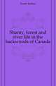Shanty, forest and river life in the backwoods of Canada, Fraser Joshua 